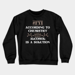 Alcohol Is A Solution Funny Chemistry Joke Crewneck Sweatshirt